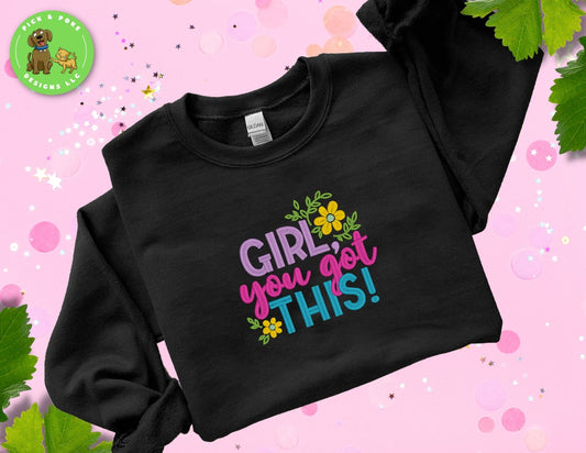 Black crewneck embroidered with the phrase, "Girl, you got this!"