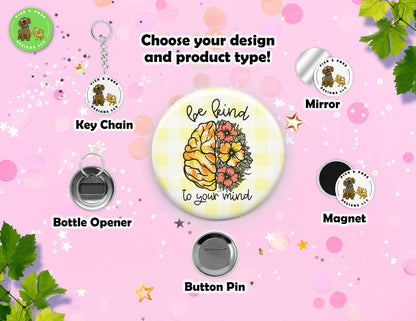 Bee Kind Mental Wellness | Pin-Back Button, Key Chain, Magnet, Bottle Opener, or Mirror Option | 2.25-inch Round Size | Made to Order